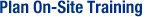 Plan On-Site Training